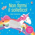 Non farmi il solletico!... dice l'unicorno. Ediz. a colori