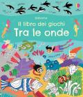 Tra le onde. Il libro dei giochi. Ediz. a colori