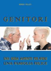 GENITORI: LA GUIDA SAPIENTE PER AVERE UNA FAMIGLIA FELICE