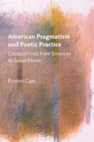 American Pragmatism and Poetic Practice – Crosscurrents from Emerson to Susan Howe