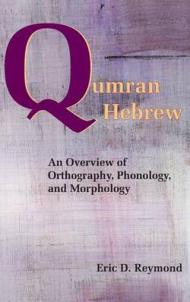 Qumran Hebrew: An Overview of Orthography, Phonology, and Morphology