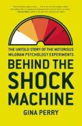 Behind the Shock Machine: The Untold Story of the Notorious Milgram Psychology Experiments