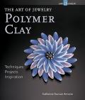 Polymer Clay: Techniques, Projects, Inspiration