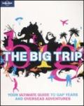 The big trip. Your ultimate guide to gap years and overseas adventures