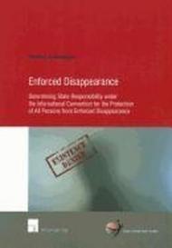 Enforced Disappearance: Determining State Responsibility Under the International Convention for the Protection of All Persons from Enforced Di