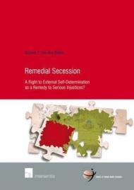 Remedial Secession: A Right to External Self-Determination as a Remedy to Serious Injustices?