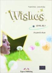 Wishes. Level B2.1. Student's book. Con CD Audio. Con CD-ROM. Con espansione online. Per le Scuole superiori