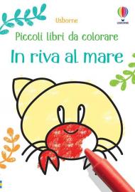 In riva al mare. Piccoli libri da colorare. Ediz. a colori