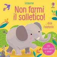 Non farmi il solletico!... dice l'elefante. Ediz. a colori