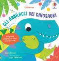 Gli abbracci dei dinosauri. Ediz. illustrata