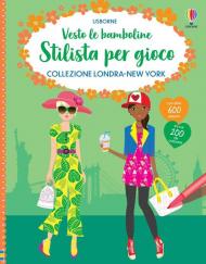 Collezione Londra-New York. Vesto le bamboline. Stilista per gioco. Ediz. illustrata