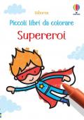 Supereroi. Piccoli libri da colorare. Ediz. a colori