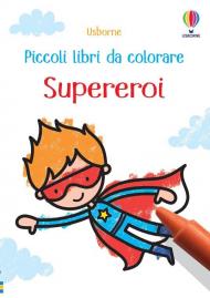 Supereroi. Piccoli libri da colorare. Ediz. a colori