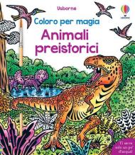 Animali preistorici. Coloro per magia. Le storie. Ediz. illustrata