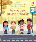 Perché devo andare a scuola? Sollevo e scopro. Primi perché. Ediz. a colori