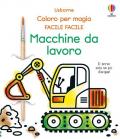 Macchine da lavoro. Coloro per magia. Facile facile. Ediz. illustrata. Con pennello