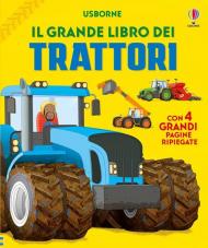 Il grande libro dei trattori. Ediz. illustrata