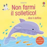 Non farmi il solletico! ...dice il delfino. Ediz. a colori