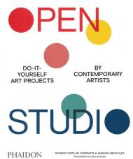 Open studio. Do-it-yourself art projects by contemporary artists. Ediz. illustrata