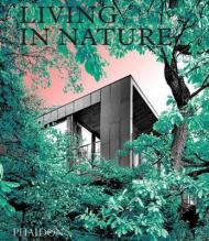 Living in nature. Contemporary houses in the natural world. Ediz. illustrata