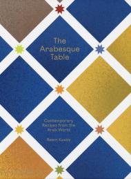 The arabesque table. Contemporary recipes from the arab world