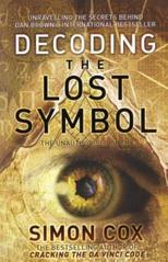 Decoding the Lost Symbol: Unravelling the Secrets Behind Dan Brown's International Bestseller: The Unauthorised Guide