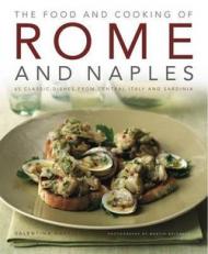 The Food and Cooking of Rome and Naples: 65 Classic Dishes from Central Italy and Sardinia