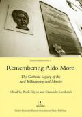 Remembering Aldo Moro: The Cultural Legacy of the 1978 Kidnapping and Murder