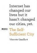 The self sufficient city. Internet has changed our lives but it hasn't changed our cities, yet