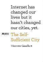 The self sufficient city. Internet has changed our lives but it hasn't changed our cities, yet