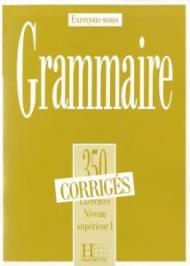 350 EXERCICES DE GRAMMAIRE - NIVEAU SUPERIEUR I - CORRIGES