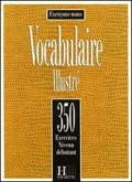 350 exercices. Vocabulaire. Débutant. Livre de l'élève. Per le Scuole superiori