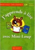 J'apprends a lire avec Mini-Loup. CP. Cahier de lecture. Per le Scuole elementari