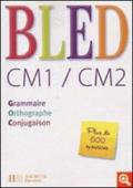 Bled, CM1/CM2. Grammaire, orthographe, conjugaison. Per la Scuola elementare