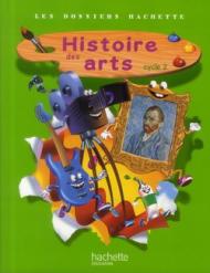 Histoire des arts. Les dossiers Hachette histoire. Cycle 2. Livre de l'élève. Per la Scuola elementare