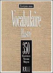 350 exercices. Vocabulaire. Moyen. Livre de l'élève. Per le Scuole superiori