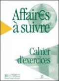 Affaires a suivre. Cahier d'exercices. Per le Scuole superiori