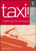 Taxi. Cahier d'exercices. Per le Scuole superiori: 1