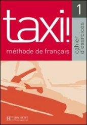 Taxi. Cahier d'exercices. Per le Scuole superiori: 1