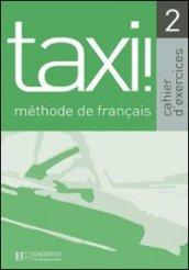 Taxi. Cahier d'exercices. Per le Scuole superiori: 2