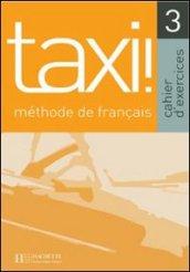 Taxi! Cahier d'exercices. Per le Scuole superiori. 3.