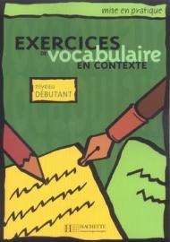 Exercices en contexte vocabulaire. Débutant. Livre de l'élève. Per le Scuole superiori