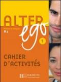 Alter ego +. Cahier d'activites. Per le Scuole superiori: 1