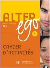 Alter ego +. Cahier d'activites. Per le Scuole superiori: 1