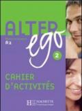 Alter ego. Cahier d'activités. Per le Scuole superiori: 2