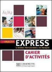 Objectif express. Cahier d'activités. Per le Scuole superiori: 1