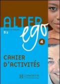 Alter ego. Cahier d'activitès. Per le Scuole superiori: 4