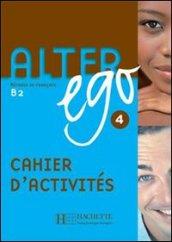 Alter ego. Cahier d'activitès. Per le Scuole superiori: 4