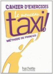 Le nouveau taxi! Cahier d'exercices. Per le Scuole superiori. 3.