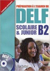 Delf scolaire et junior B2. Livre de l'élève con corrigés. Per le Scuole superiori. Con CD Audio